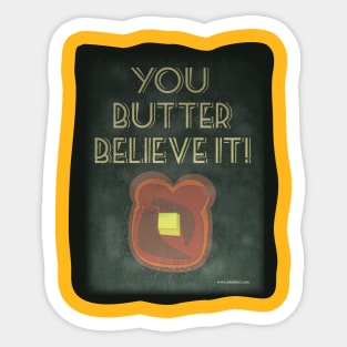 You Butter Believe It Sticker